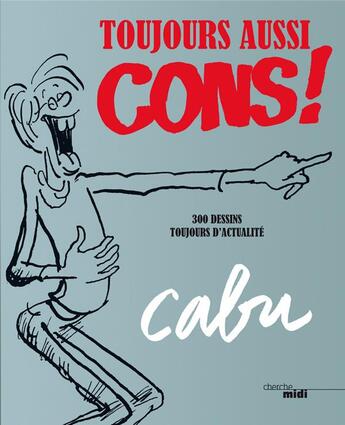 Couverture du livre « Toujours aussi cons ! » de Cabu aux éditions Cherche Midi
