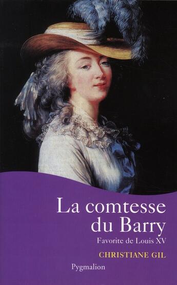 Couverture du livre « La comtesse du Barry ; favorite de Louis XV » de Christiane Gil aux éditions Pygmalion