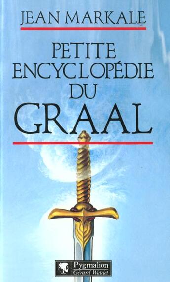 Couverture du livre « Petite encyclopedie du graal » de Jean Markale aux éditions Pygmalion