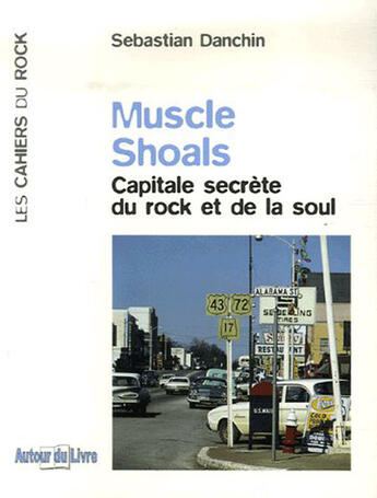 Couverture du livre « Muscle shoals ; capitale secrète du rock et de la soul » de Sebastian Danchin aux éditions Autour Du Livre