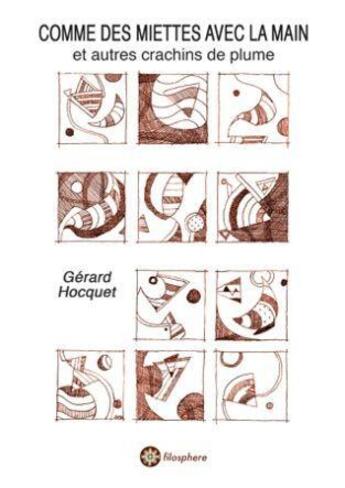 Couverture du livre « Comme des miettes avec la main » de Hocquet Ga Rard aux éditions Filosphere