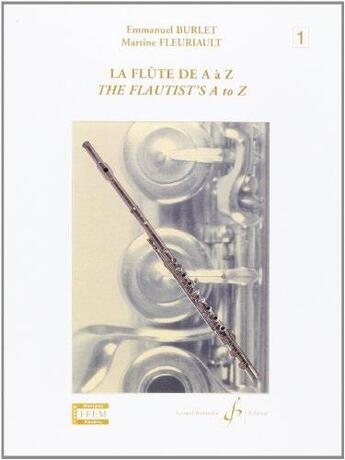 Couverture du livre « La flûte de A à Z / the flautist's A to Z Tome 1 » de Emmanuel Burlet aux éditions Gerard Billaudot
