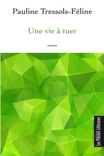 Couverture du livre « Une vie à tuer » de Pauline Tressols-Feline aux éditions Presses Litteraires