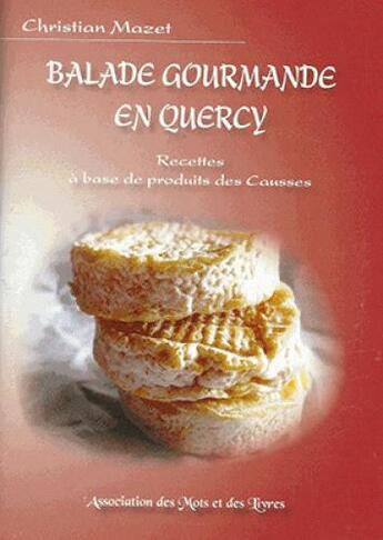 Couverture du livre « Balade gourmande en Quercy ; recettes à base de produits des Causses » de Christian Mazet aux éditions Des Mots Et Des Livres