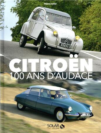 Couverture du livre « Citroën ; 100 ans d'audace » de Astier Thierry aux éditions Solar
