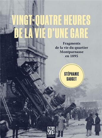 Couverture du livre « Vingt-quatre heures de la vie d'une gare : Fragments de la vie du quartier Montparnasse en 1895 » de Stephanie Sauget aux éditions Nuvis