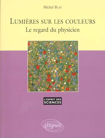 Couverture du livre « Lumieres sur les couleurs - le regard du physicien - n 11 » de Michel Blay aux éditions Ellipses