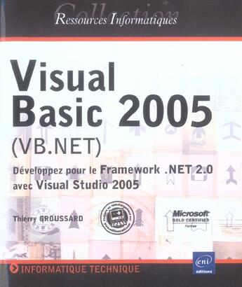 Couverture du livre « Visual basic 2005 (vb.net) ; developpez pour le framework.net 2.0 avec visual studio 2005 » de Thierry Groussard aux éditions Eni