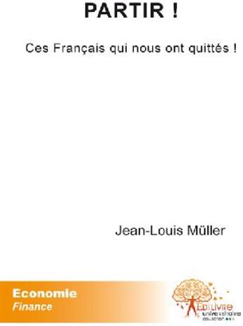 Couverture du livre « Partir ! ces français qui nous ont quittés ! » de Jean-Louis Muller aux éditions Edilivre