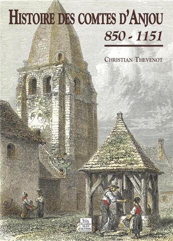 Couverture du livre « Histoire des comtes d'Anjou 850 - 1151 » de Christian Thevenot aux éditions Editions Sutton