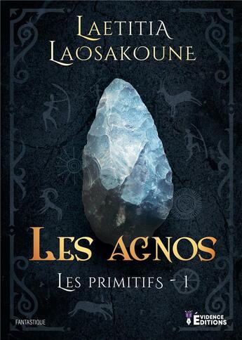 Couverture du livre « Les Primitifs Tome 1 : Les Agnos » de Laetitia Laosakoune aux éditions Evidence Editions