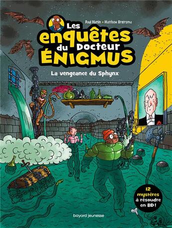 Couverture du livre « Les enquêtes du docteur Enigmus Tome 3 : la vengeance du Sphynx » de Paul Martin et Matthew Broersma aux éditions Bayard Jeunesse