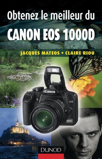 Couverture du livre « Obtenez le meilleur du Canon EOS 1000D » de Jacques Mateos et Claire Riou aux éditions Dunod