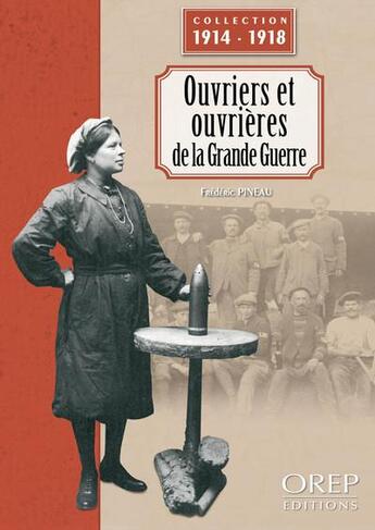 Couverture du livre « Ouvriers et ouvrières de la Grande Guerre » de Frederic Pineau aux éditions Orep
