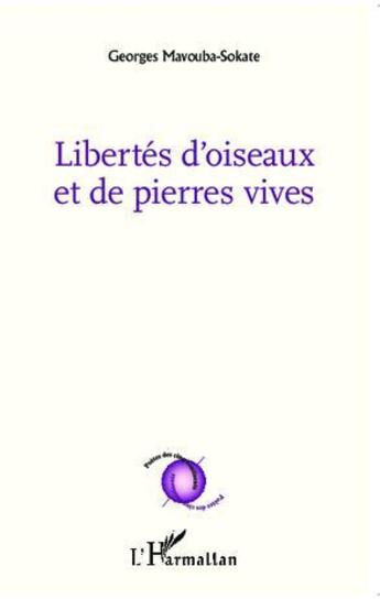 Couverture du livre « Libertés d'oiseaux et de pierres vives » de Georges Mavouba-Sokate aux éditions L'harmattan