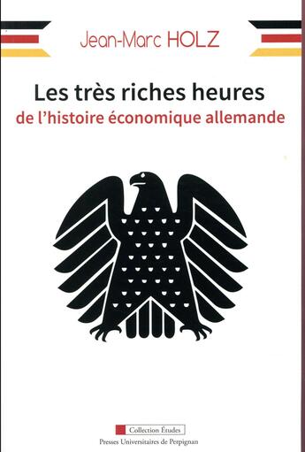 Couverture du livre « Les très riches heures de l'histoire économique allemande » de Jean-Marc Holz aux éditions Pu De Perpignan