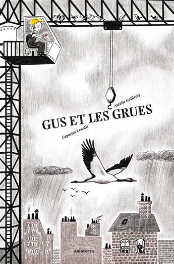 Couverture du livre « Gus et les grues » de Aurelie Guillerey et Capucine Lewalle aux éditions Amaterra