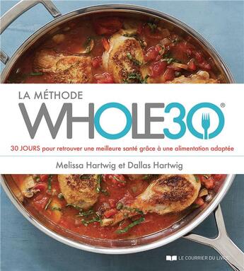 Couverture du livre « La méthode whole30 ; 30 jours pour retrouver une meilleure santé grâce à une alimentation adaptée » de Melissa Hartwig et Dallas Hartwig aux éditions Courrier Du Livre