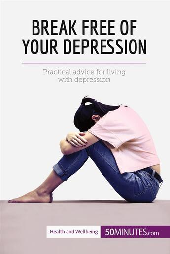 Couverture du livre « Break Free of Your Depression : Practical advice for living with depression » de  aux éditions 50minutes.com