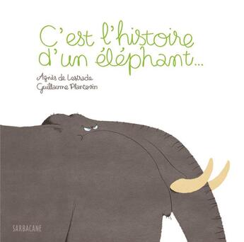 Couverture du livre « C'est l'histoire d'un éléphant... » de Agnes De Lestrade et Guillaume Plantevin aux éditions Sarbacane