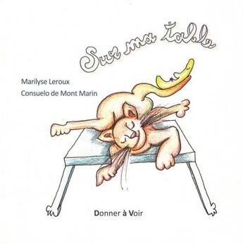 Couverture du livre « Sur ma table » de Marilyse Leroux et Consuelo De Mont-Marin aux éditions Donner A Voir