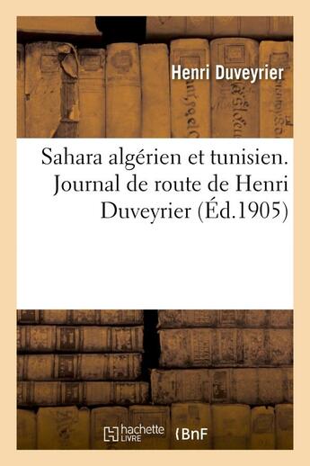 Couverture du livre « Sahara algerien et tunisien. journal de route de henri duveyrier » de Duveyrier Henri aux éditions Hachette Bnf