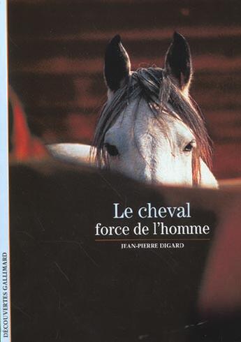 Couverture du livre « Le cheval, force de l'homme » de Jean-Pierre Digard aux éditions Gallimard