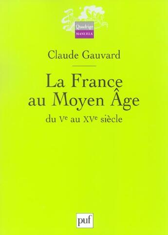 Couverture du livre « LA FRANCE AU MOYEN AGE, DU V AU XV SIECLE » de Claude Gauvard aux éditions Puf