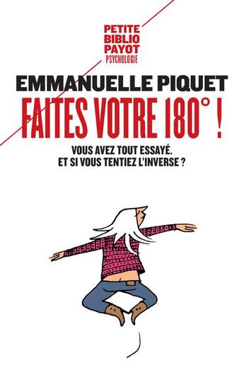 Couverture du livre « Faites votre 180° ! vous avez tout essayé : et si vous tentiez l'inverse ? » de Emmanuelle Piquet aux éditions Payot