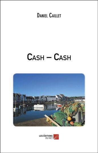 Couverture du livre « Cash-cash » de Daniel Caillet aux éditions Editions Du Net