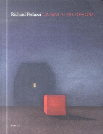 Couverture du livre « Là-bas, c'est dehors » de Richard Peduzzi aux éditions Actes Sud