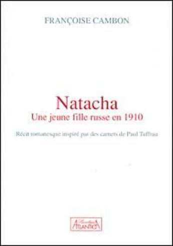Couverture du livre « Natacha ; une jeune fille russe en 1910 » de Francoise Cambon aux éditions Atlantica