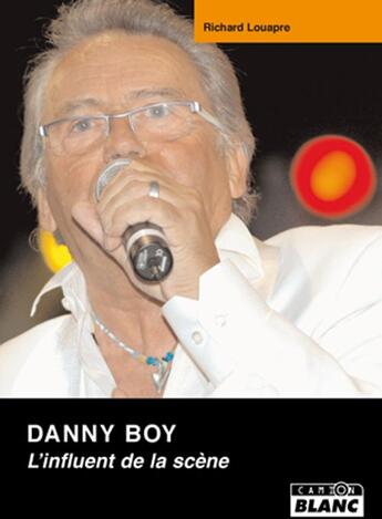 Couverture du livre « Danny boy ; l'influent de la scène » de Richard Louapre aux éditions Le Camion Blanc
