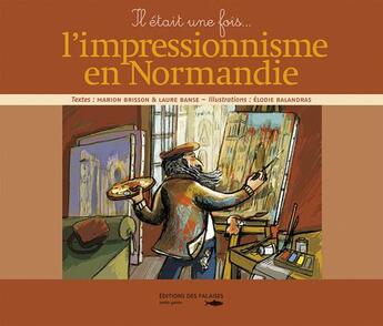 Couverture du livre « Il était une fois l'impressionnisme en Normandie » de Marion Brisson aux éditions Des Falaises