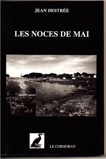 Couverture du livre « Les noces de Mai » de Jean Destree aux éditions Le Cormoran