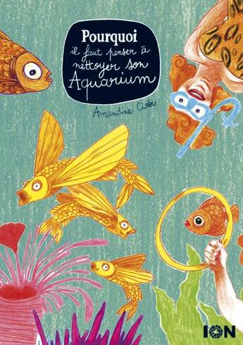 Couverture du livre « Pourquoi il faut penser a nettoyer son aquarium » de Amandine Ciosi aux éditions Ion