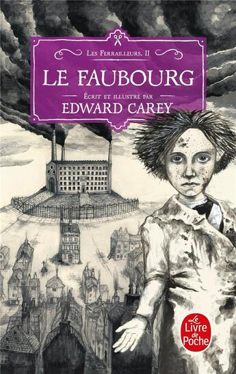 Couverture du livre « Les ferrailleurs t.2 : le faubourg » de Edward Carey aux éditions Le Livre De Poche