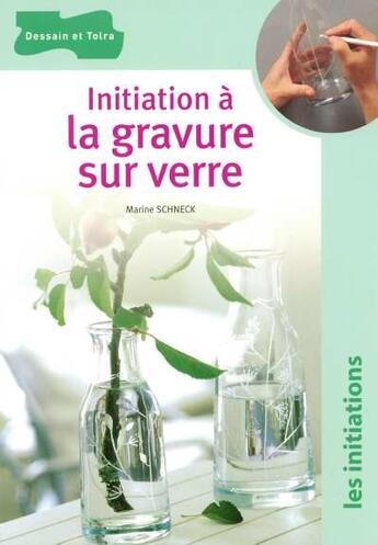 Couverture du livre « Initiation A La Gravure Sur Verre » de Marine Schneck aux éditions Dessain Et Tolra