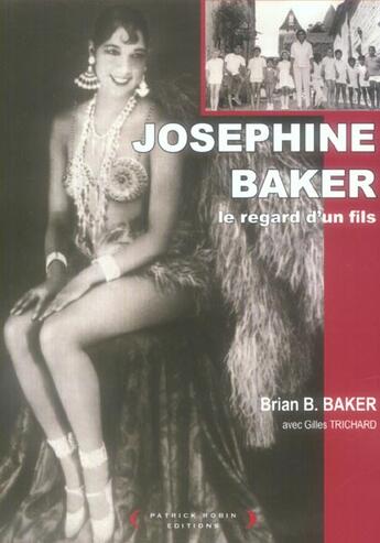 Couverture du livre « Josephine Baker ; Le Regard D'Un Fils » de Brian Baker aux éditions Patrick Robin