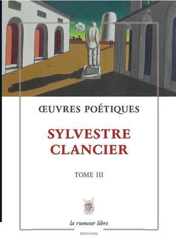 Couverture du livre « Oeuvres poetiques tome 3 - sylvestre clancier » de Sylvestre Clancier aux éditions La Rumeur Libre