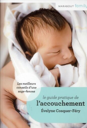 Couverture du livre « Le guide de l'accouchement ; conseils de sage-femme » de Evelyne Cosquer-Fery aux éditions Marabout