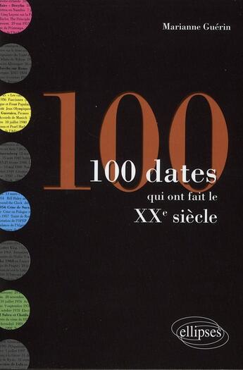 Couverture du livre « 100 dates qui ont fait le xxe siecle » de Guerin Marianne aux éditions Ellipses