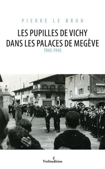 Couverture du livre « Les pupilles de Vichy dans les palaces de Megève ; 1943-1945 » de Pierre Lebrun aux éditions Francois Baudez