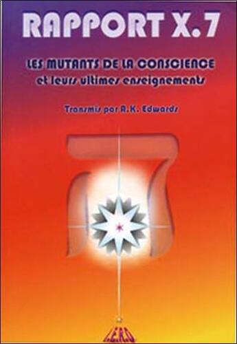 Couverture du livre « Rapport x.7 ; les mutants de la conscience et leurs ultimes enseignements » de Edwards A.K. aux éditions Iero-resolution