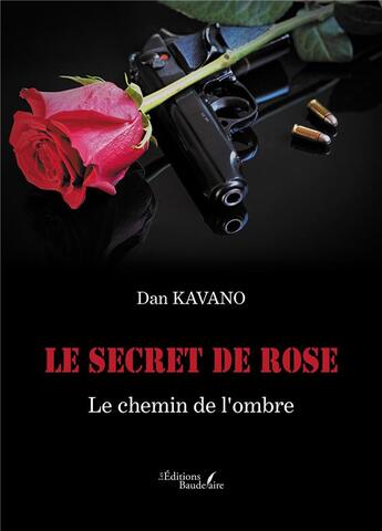 Couverture du livre « Le secret de Rose : le chemin de l'ombre » de Dan Kavano aux éditions Baudelaire