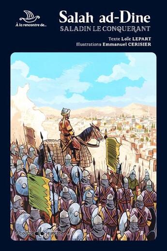 Couverture du livre « Salah ad-Dine ; Saladin le conquérant » de Emmanuel Cerisier et Loic Lepart aux éditions Albouraq