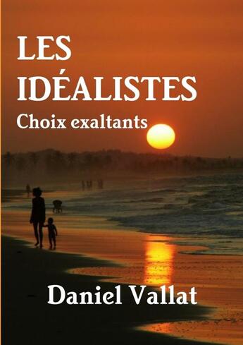 Couverture du livre « Les idéalistes ; choix exaltants » de Daniel Vallat aux éditions Lulu