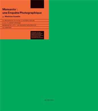 Couverture du livre « Monsanto ; une enquête photographique » de Mathieu Asselin aux éditions Actes Sud
