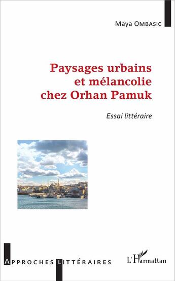 Couverture du livre « Paysages urbains et melancolie chez orhan pamuk - essai litteraire » de Maya Ombasic aux éditions L'harmattan