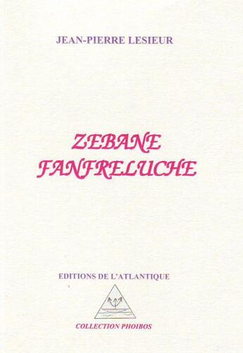 Couverture du livre « Zebane Fanfreluche » de Jean-Pierre Lesieur aux éditions Editions De L'atlantique